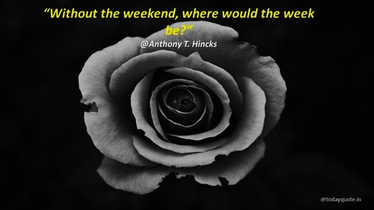 end of the weekend quotes