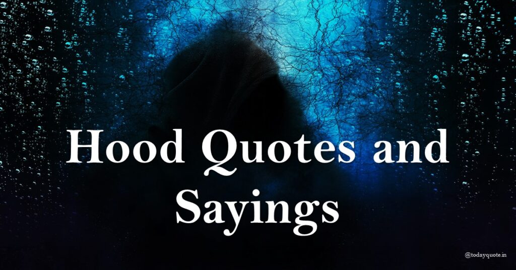 133 Hood Quotes About Life Powerful Sayings That Resonate