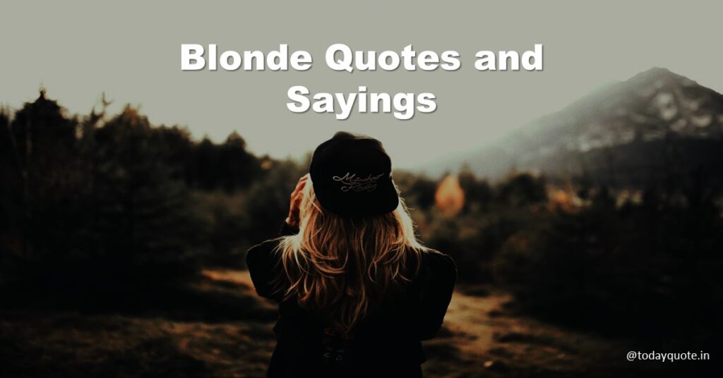 121 Best Blonde Quotes and Sayings Todayquote