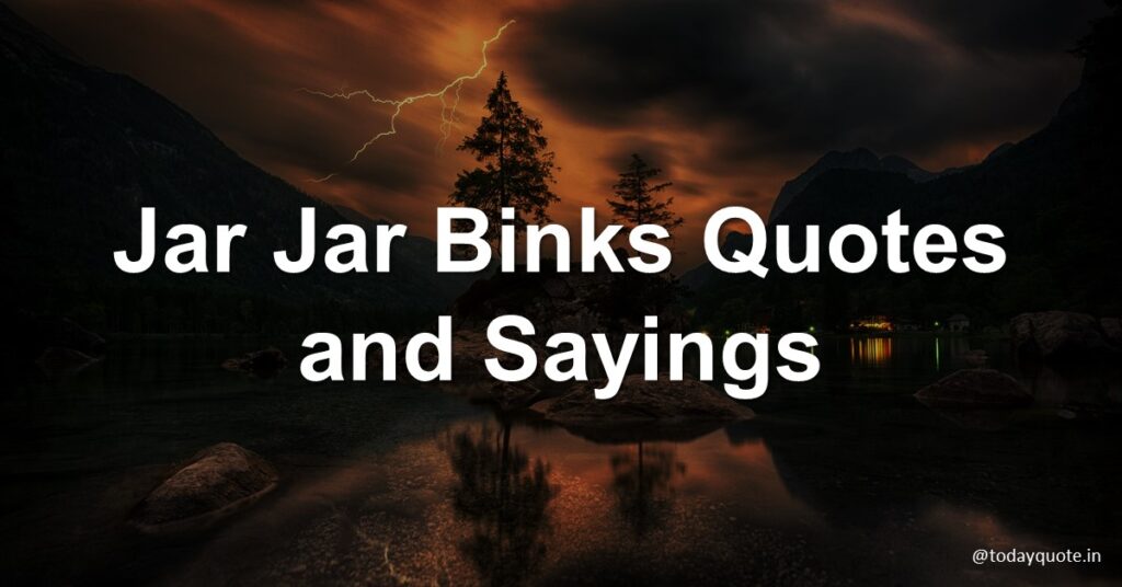 130 Best Jar Jar Binks Quotes and Sayings Todayquote