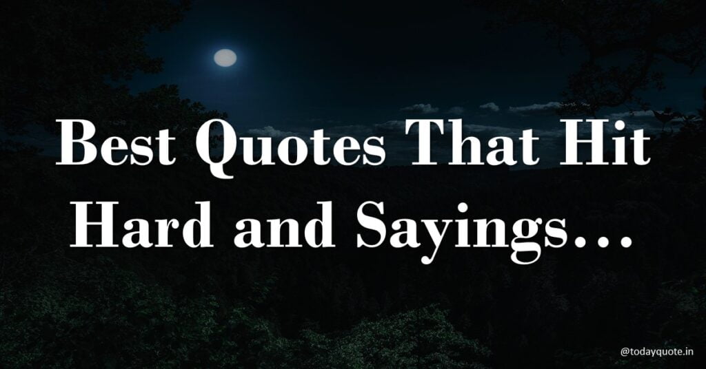 170 Best Quotes That Hit Hard and Sayings - Todayquote