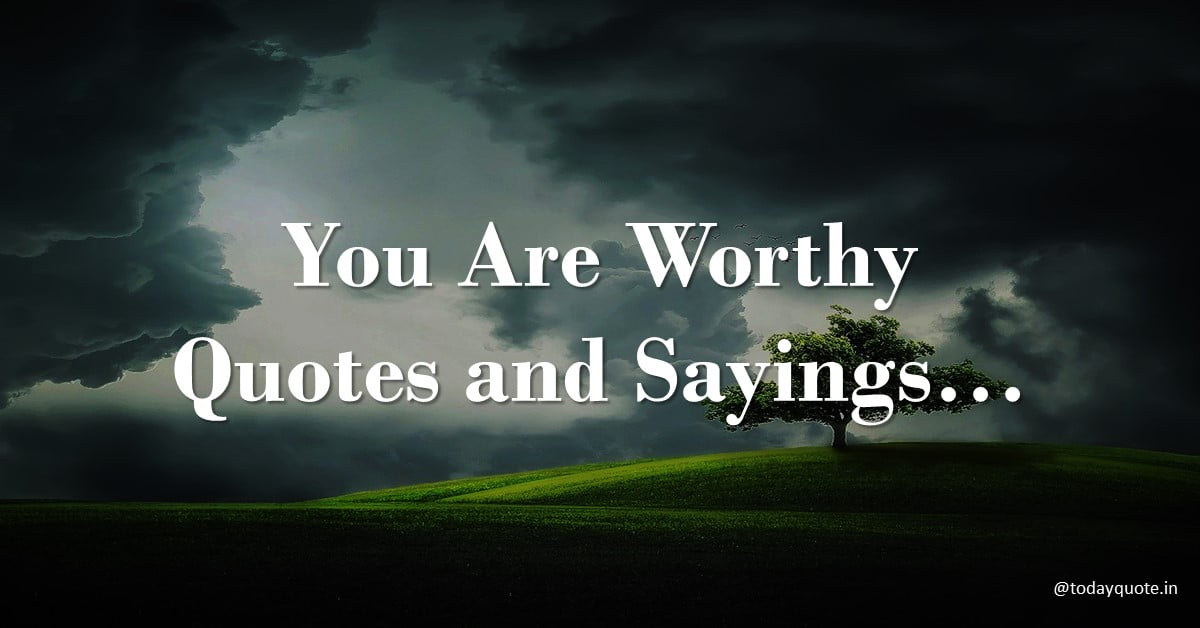 you are worthy quotes