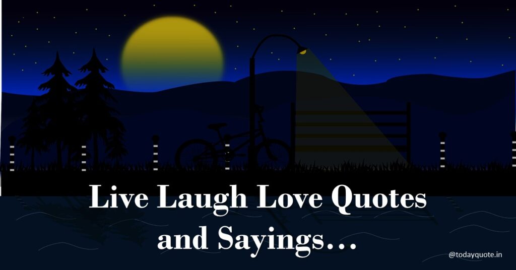 122 Best Live Laugh Love Quotes and Sayings - Todayquote