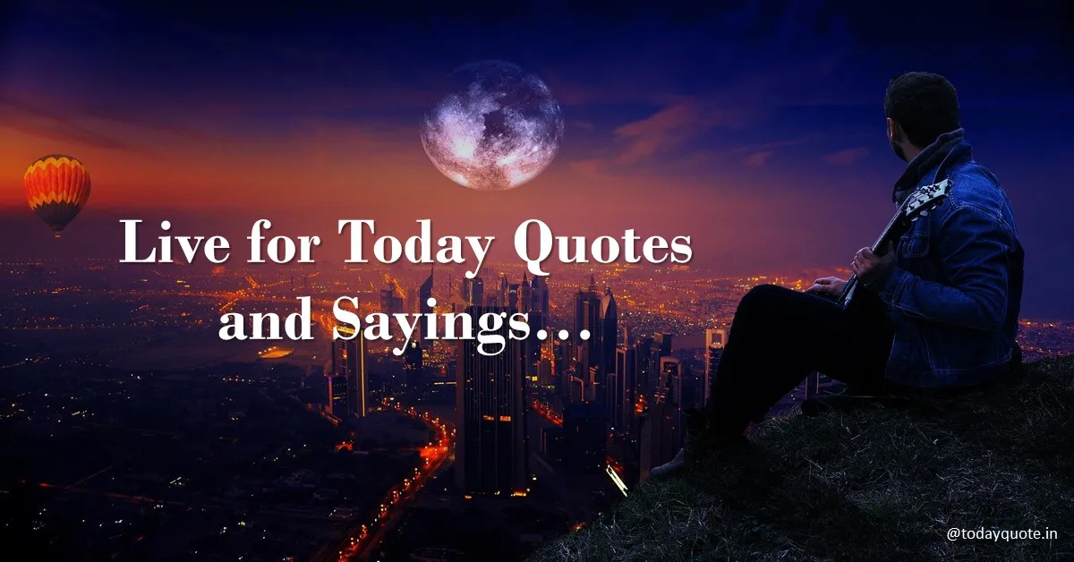 live for today quotes