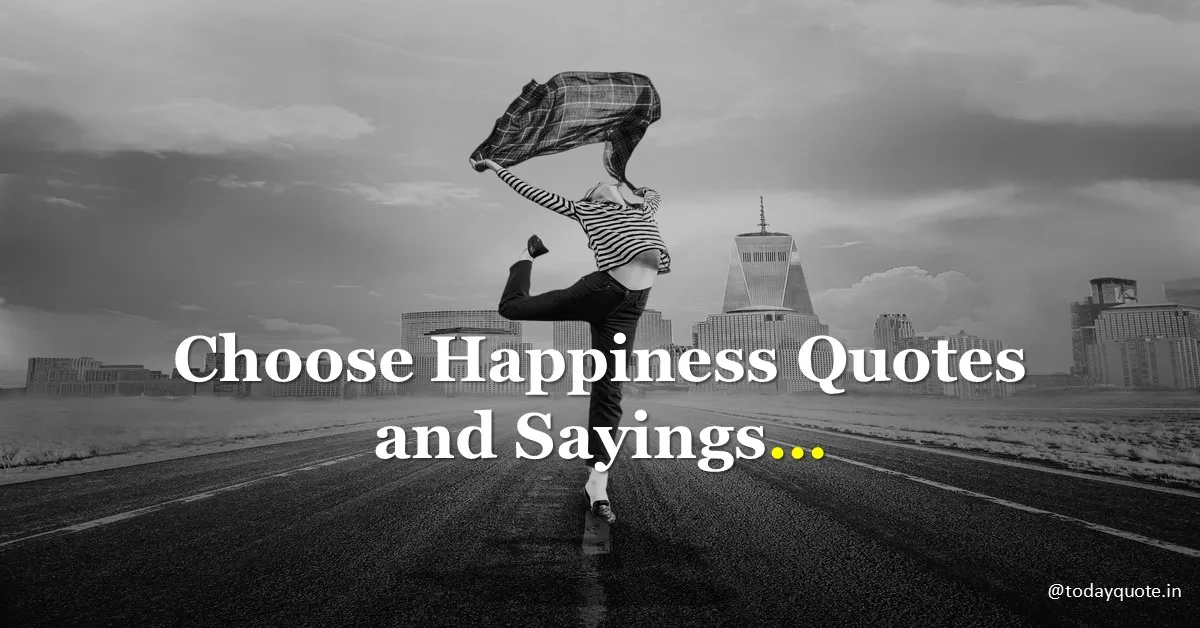 203 Best Choose Happiness Quotes and Sayings Todayquote