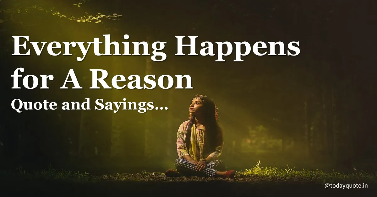 185 Best Everything Happens for A Reason Quote and Sayings Todayquote
